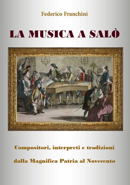 La musica a Salò di Federico Franchini, 2018, Youcanprint