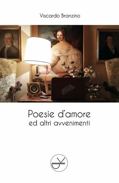 Poesie d?amore ed altri avvenimenti di Viscardo Branzino, 2018, Youcanprint