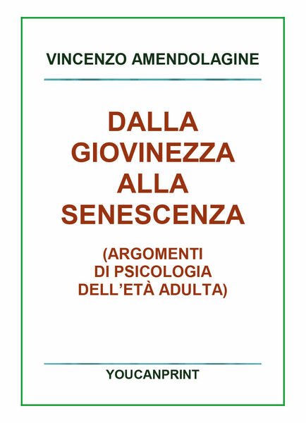 Dalla giovinezza alla senescenza di Vincenzo Amendolagine, 2018, Youcanprint