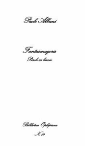 Fantasmagorie. Parole in bianco di Paolo Albani, 2018, In Riga Edizioni