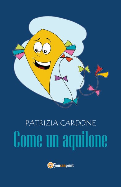 Come un aquilone di Patrizia Cardone, 2017, Youcanprint