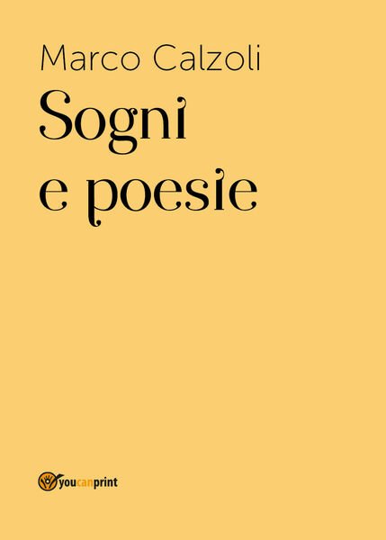 Sogni e poesie di Marco Calzoli, 2017, Youcanprint