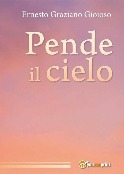Pende il cielo di Ernesto Graziano Gioioso, 2017, Youcanprint