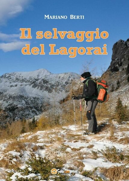 Il selvaggio del Lagorai di Mariano Berti, 2017, Youcanprint