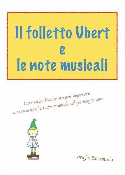 Il folletto Ubert e le note musicali di Emanuela Longini, …