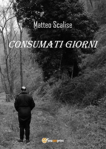 Consumati giorni di Matteo Scalise, 2017, Youcanprint
