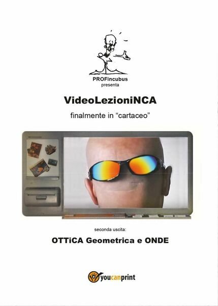 VideolezioniNCA. Ottica geometrica e onde di Carlo Incarbone, 2017, Youcanprin