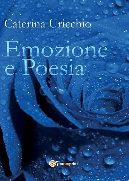 Emozione e poesia di Caterina Uricchio, 2017, Youcanprint