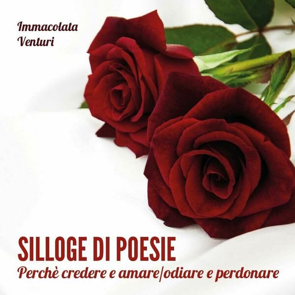 Silloge di poesie. Perchè credere e amare/odiare e perdonare di …