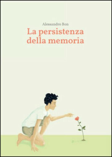 La persistenza della memoria di Alessandro Bon, 2015, Youcanprint