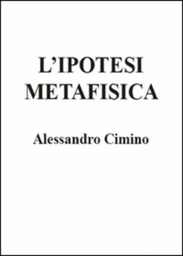 L?ipotesi metafisica di Alessandro Cimino, 2015, Youcanprint