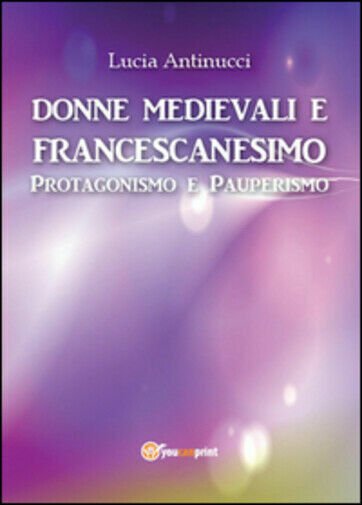 Donne medievali e francescanesimo. Protagonismo e pauperismo di Lucia Antinucci, | Immagine Gallery 1
