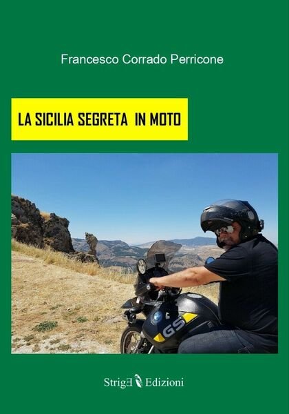 LA SICILIA SEGRETA IN MOTO di Francesco Corrado Perricone, 2021, Strige Edizio