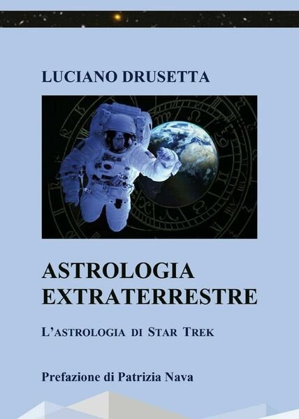 Astrologia extraterrestre. L?astrologia di Star Trek di Luciano Drusetta, 2021,