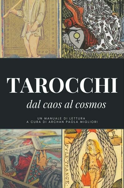 I tarocchi: dal caos al cosmos di Archan Paola Migliori, 2020, Youcanprint