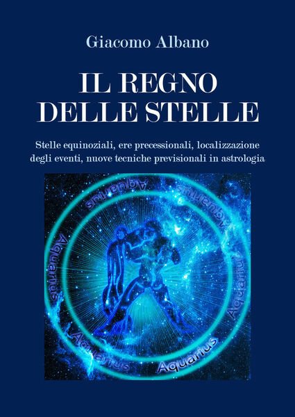 Il regno delle stelle. Stelle equinoziali, ere precessionali, localizzazione deg