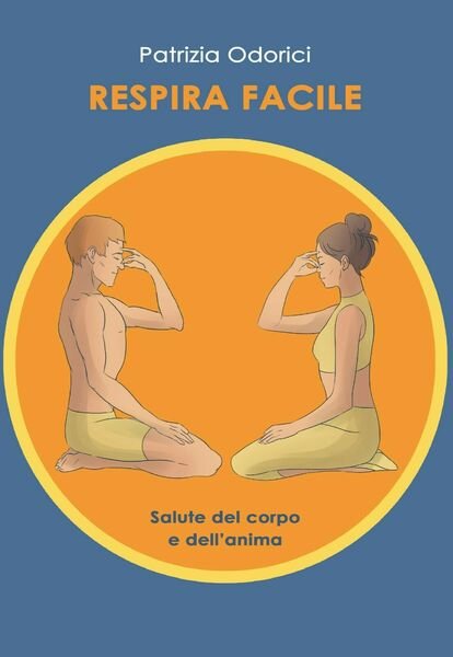 Respira facile. Salute del corpo e dell?anima di Patrizia Odorici, …