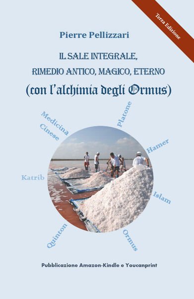 Il sale integrale, rimedio antico, magico, eterno (con l?alchimia degli Ormus)