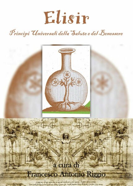 Elisir. Principi universali della salute e del benessere di Francesco …