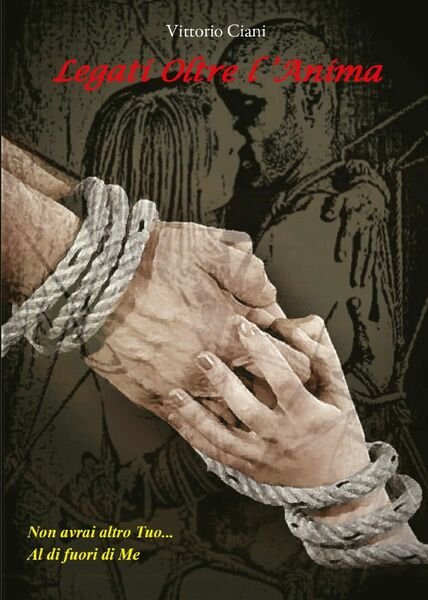 Legati oltre l?anima di Vittorio Ciani, 2019, Youcanprint