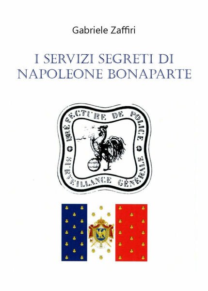 I servizi segreti di Napoleone Bonaparte di Gabriele Zaffiri, 2020, …