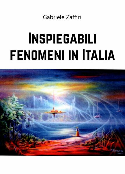 Inspiegabili fenomeni in Italia di Gabriele Zaffiri, 2020, Youcanprint