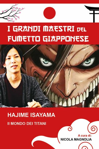 Hajime Isayama: Il mondo dei Titani di Nicola Magnolia, 2021, …