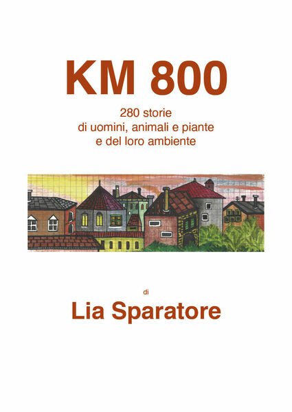 Km 800. 280 storie di uomini, animali e piante e …
