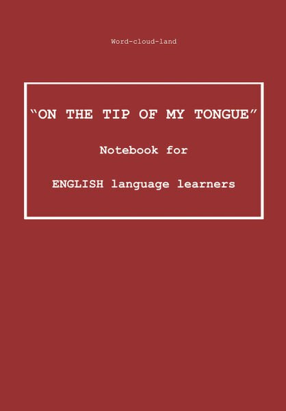 «On the Tip of My Tongue». Notebook for English Language …