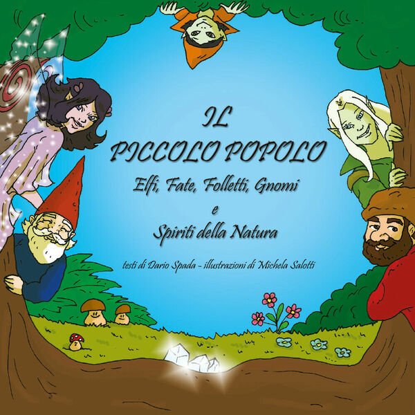 Il piccolo popolo. Elfi, fate, folletti, gnomi e spiriti della natura. Ediz. ill