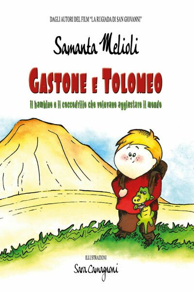Gastone e Tolomeo. Il bambino e il coccodrillo che volevano …