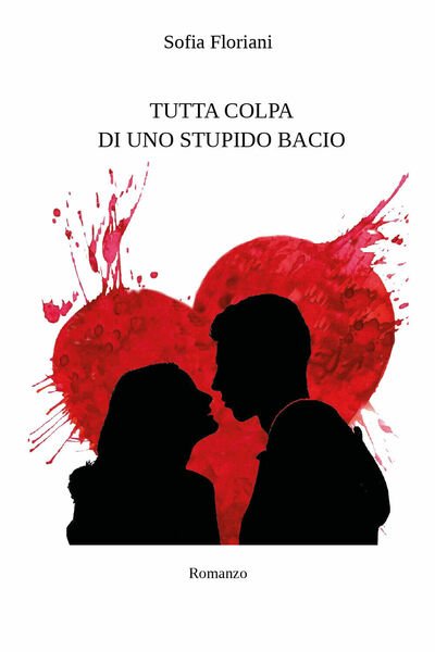 Tutta colpa di uno stupido bacio di Sofia Floriani, 2021, …