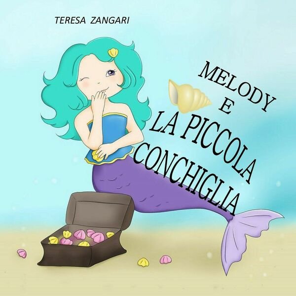 Melody e la piccola conchiglia. Ediz. illustrata di Teresa Zangari, …