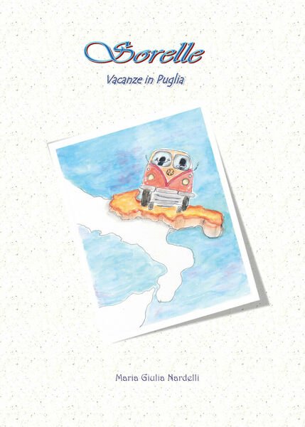 Vacanze in Puglia. Sorelle di Maria Giulia Nardelli, 2020, Youcanprint