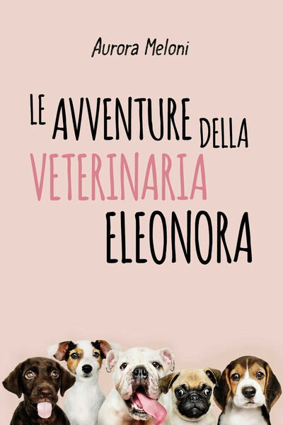 Le avventure della veterinaria Eleonora di Aurora Meloni, 2020, Youcanprint