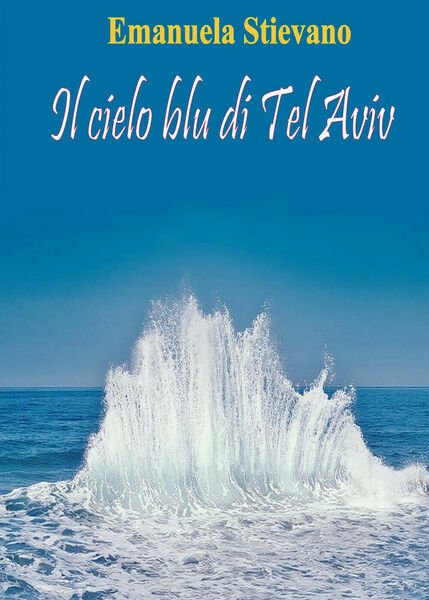 Il cielo blu di Tel Aviv di Emanuela Stievano, 2021, Youcanprint