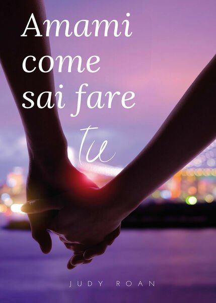 Amami come sai fare tu di Giuditta Casile, 2021, Youcanprint