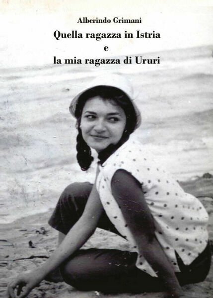 Quella ragazza in Istria e la mia ragazza di Ururi di Alberindo Grimani, 2021,