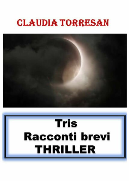 Tris. Racconti brevi. Thriller di Claudia Torresan, 2021, Youcanprint