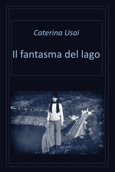 Il fantasma del lago di Caterina Usai, 2021, Youcanprint
