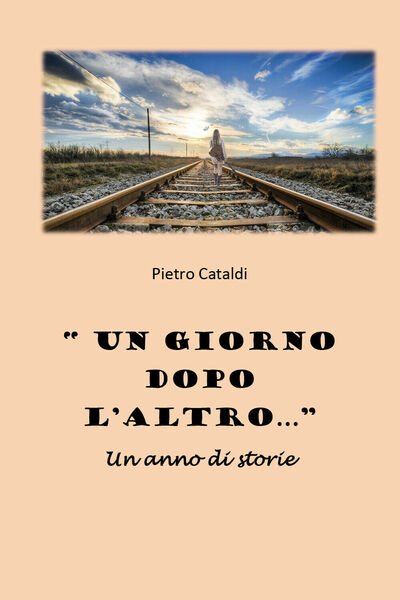 «Un giorno dopo l?altro.». Un anno di storie di Pietro …