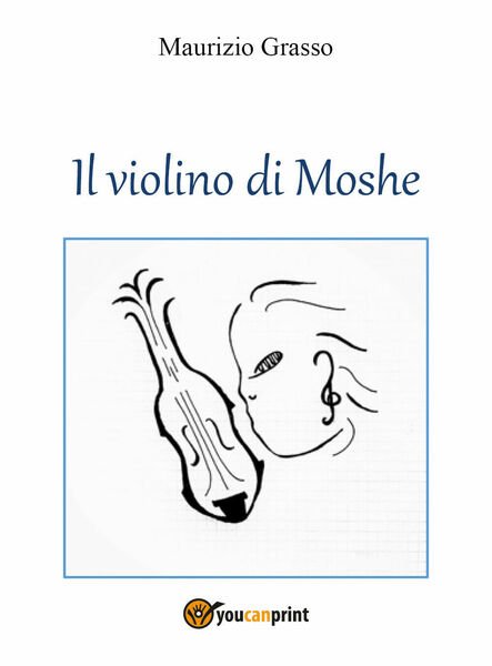 Il violino di Moshe di Maurizio Grasso, 2021, Youcanprint