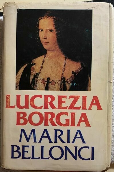 Lucrezia Borgia di Maria Bellonci, 1977, Club Degli Editori