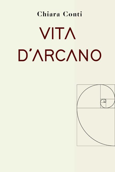 Vita d?Arcano di Chiara Conti, 2021, Youcanprint