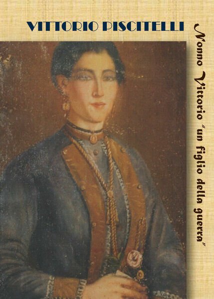 Nonno Vittorio «un figlio della guerra» di Vittorio Piscitelli, 2021, …