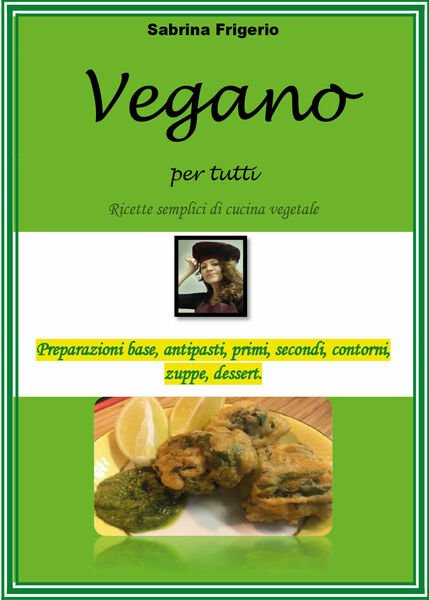 Vegano per tutti. Ricette semplici di cucina vegetale di Sabrina …