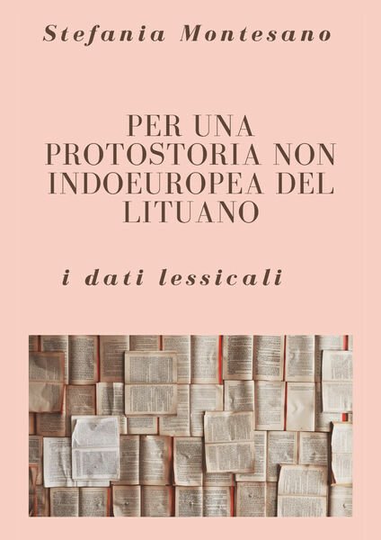 Per una protostoria non indoeuropea del lituano: i dati lessicali …