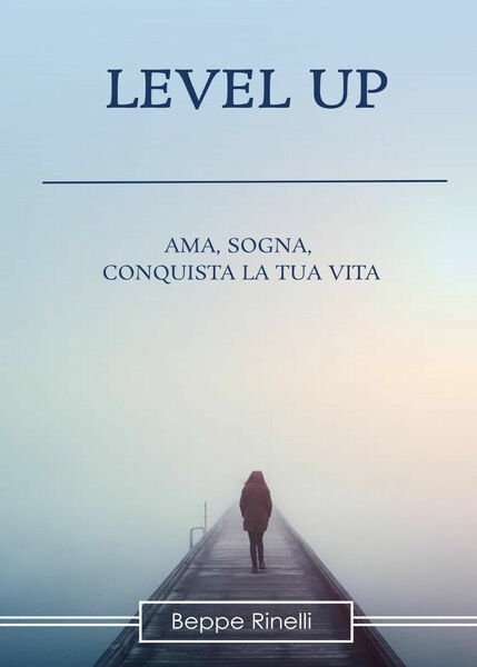 Level up. Ama, sogna, conquista la tua vita di Beppe …