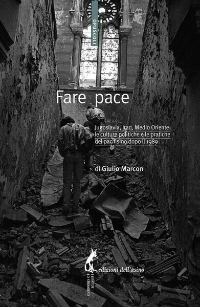 Fare pace. Jugoslavia, Iraq, Medio Oriente: culture politiche e pratiche del pac