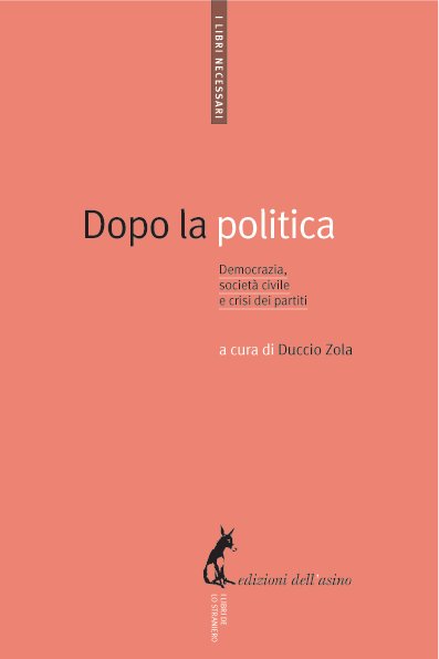 Dopo la politica. Democrazia, società civile e crisi dei partiti …